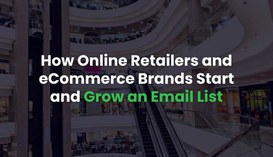 How Online Retailers and eCommerce Brands Start and Grow an Email List